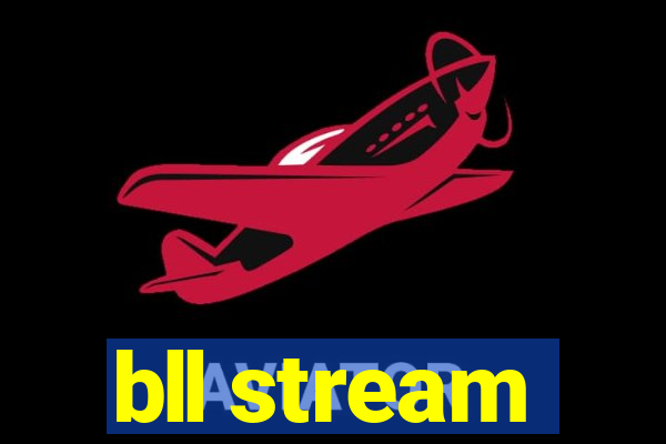 bll stream