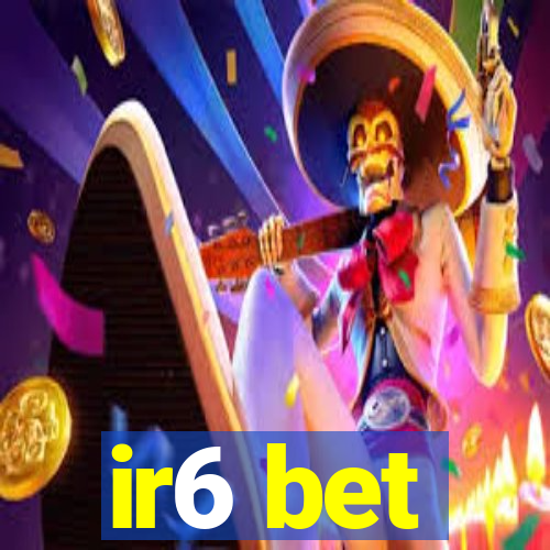 ir6 bet