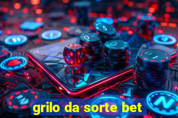 grilo da sorte bet