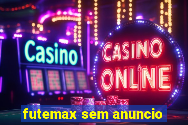 futemax sem anuncio