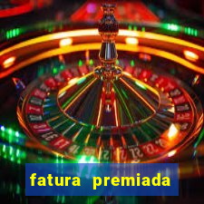 fatura premiada riachuelo loteria federal