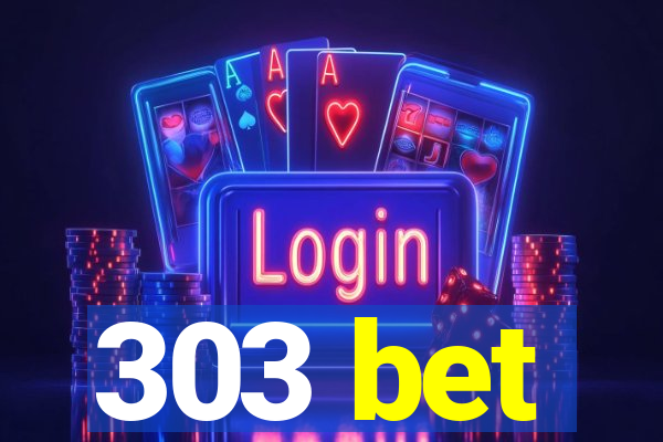 303 bet