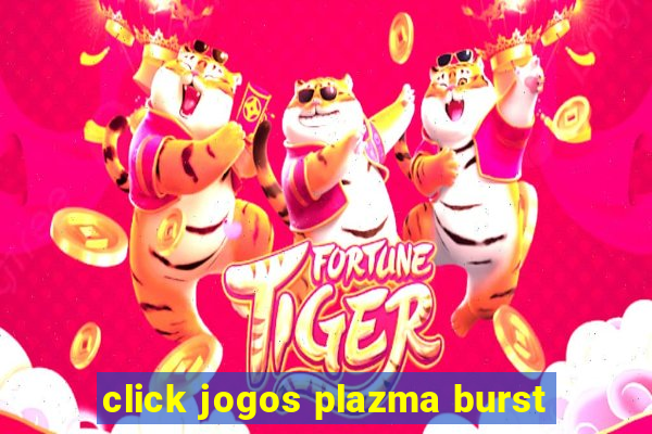 click jogos plazma burst