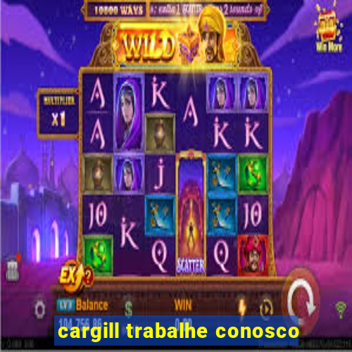 cargill trabalhe conosco