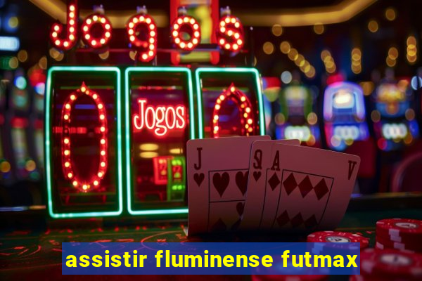 assistir fluminense futmax