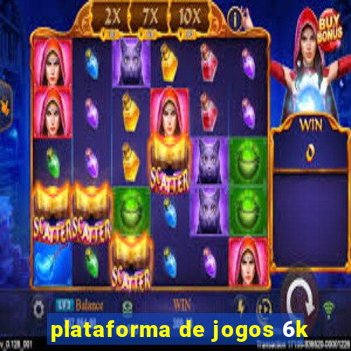 plataforma de jogos 6k