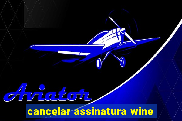 cancelar assinatura wine