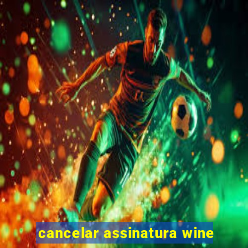 cancelar assinatura wine