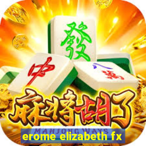 erome elizabeth fx