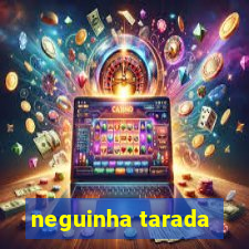 neguinha tarada