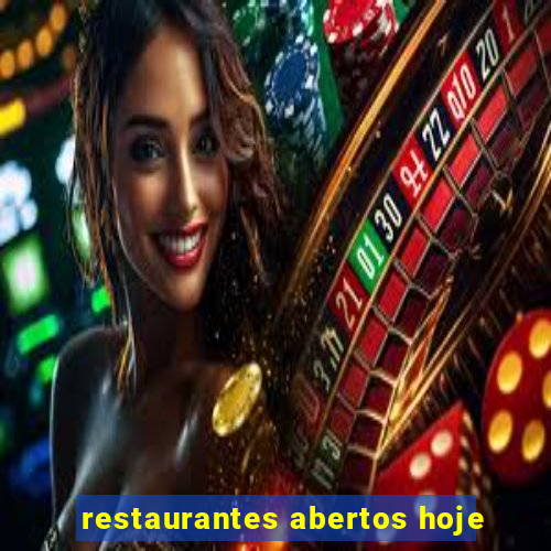 restaurantes abertos hoje