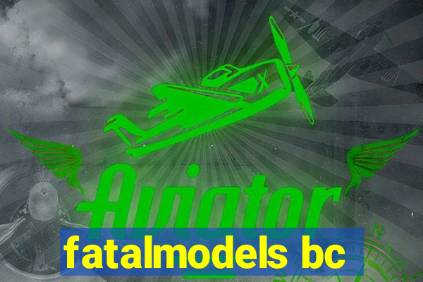 fatalmodels bc