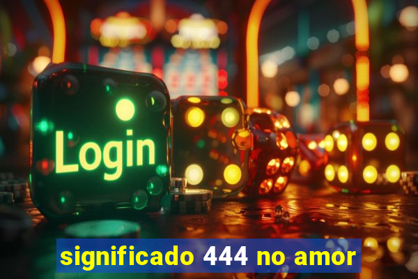 significado 444 no amor