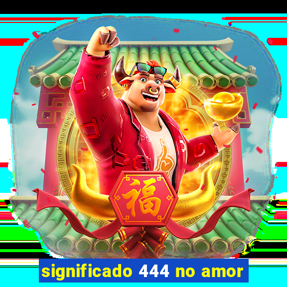 significado 444 no amor