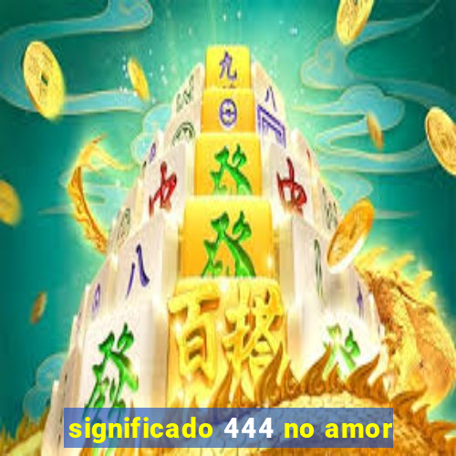 significado 444 no amor