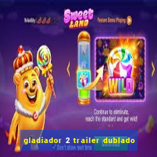 gladiador 2 trailer dublado