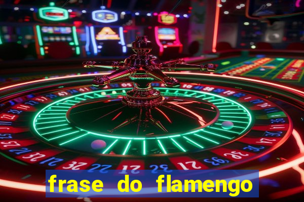 frase do flamengo para foto