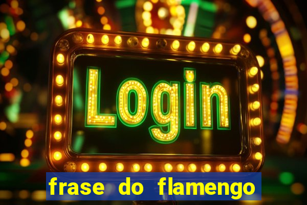 frase do flamengo para foto