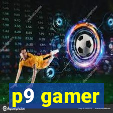 p9 gamer