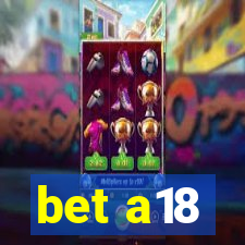 bet a18