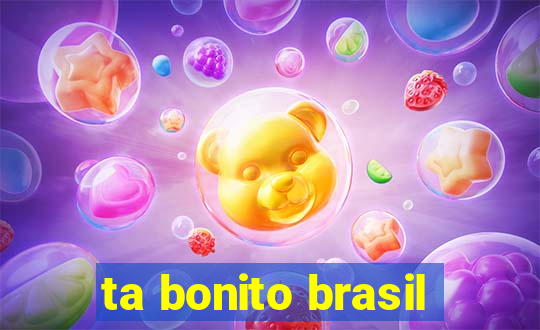 ta bonito brasil