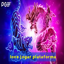 love jogar plataforma