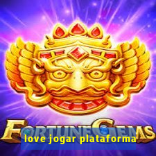 love jogar plataforma