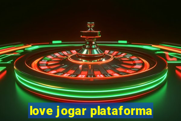 love jogar plataforma