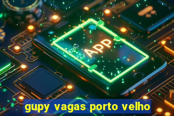 gupy vagas porto velho