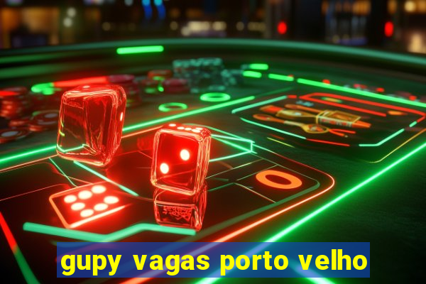 gupy vagas porto velho