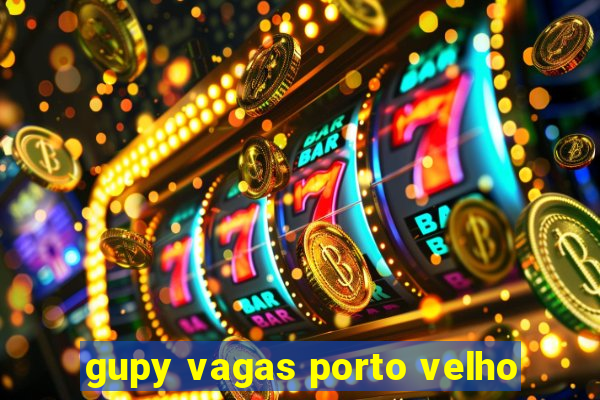 gupy vagas porto velho