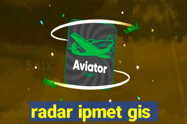 radar ipmet gis