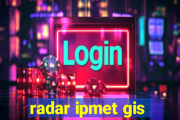 radar ipmet gis