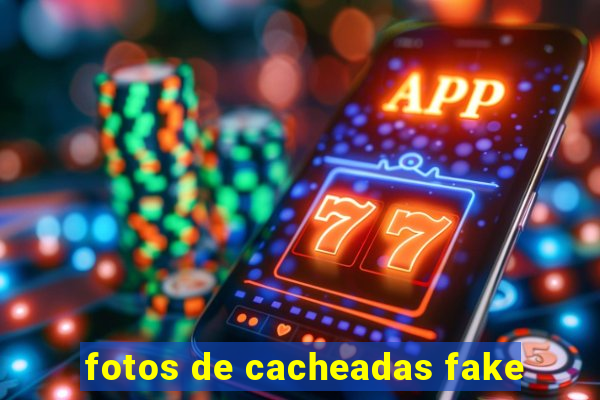 fotos de cacheadas fake