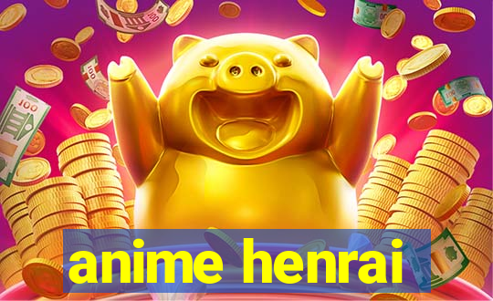 anime henrai