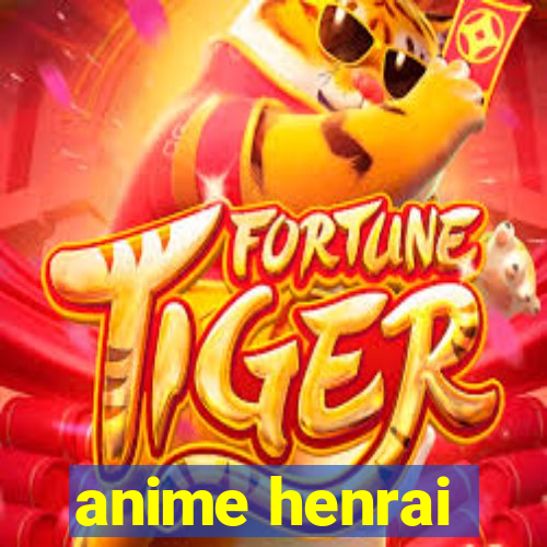 anime henrai