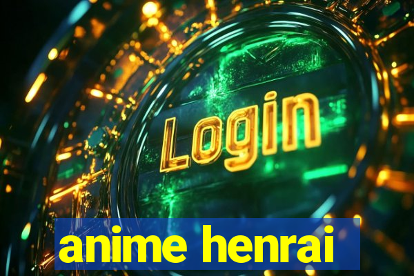 anime henrai