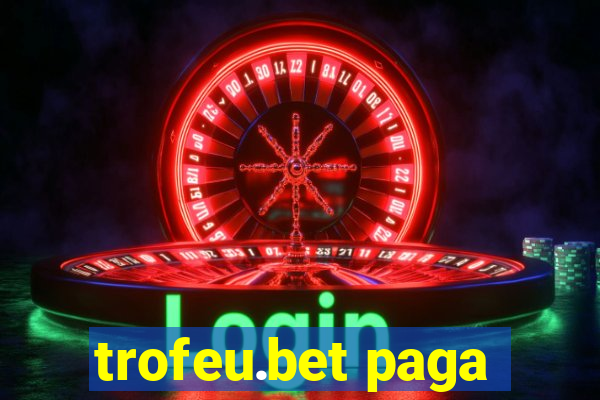 trofeu.bet paga