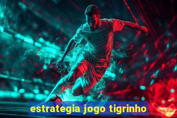 estrategia jogo tigrinho