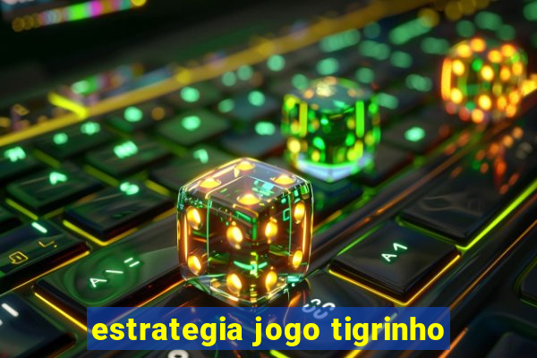 estrategia jogo tigrinho