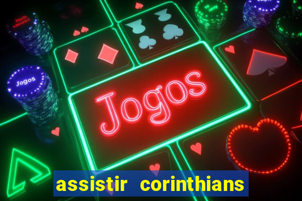 assistir corinthians futebol play hd