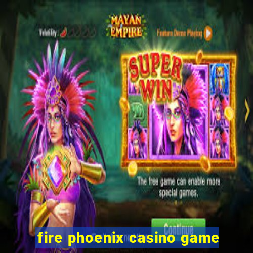 fire phoenix casino game