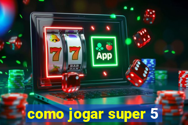 como jogar super 5