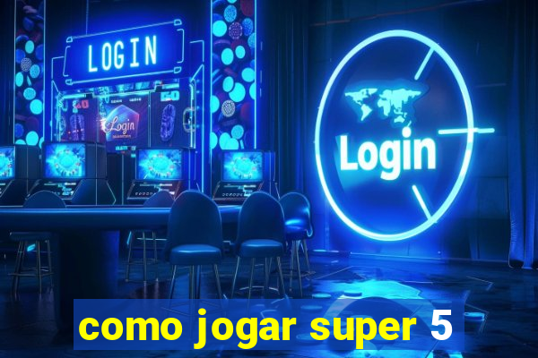 como jogar super 5