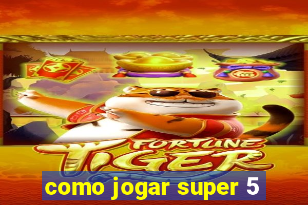 como jogar super 5