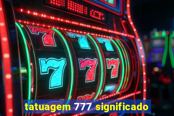 tatuagem 777 significado