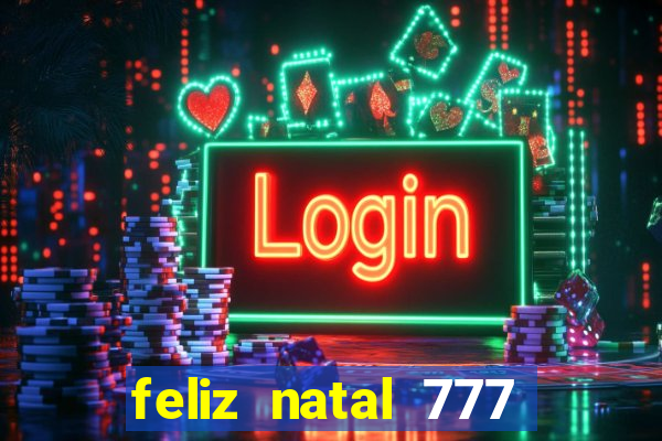 feliz natal 777 plataforma login