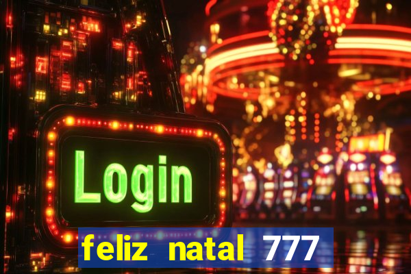 feliz natal 777 plataforma login