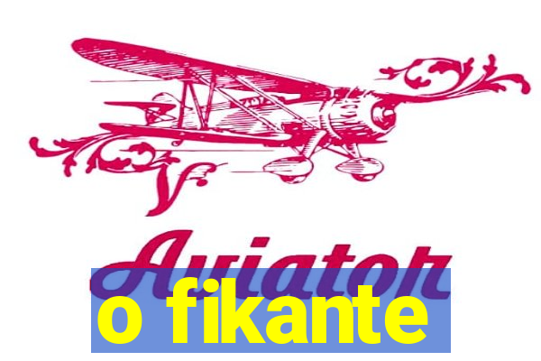 o fikante