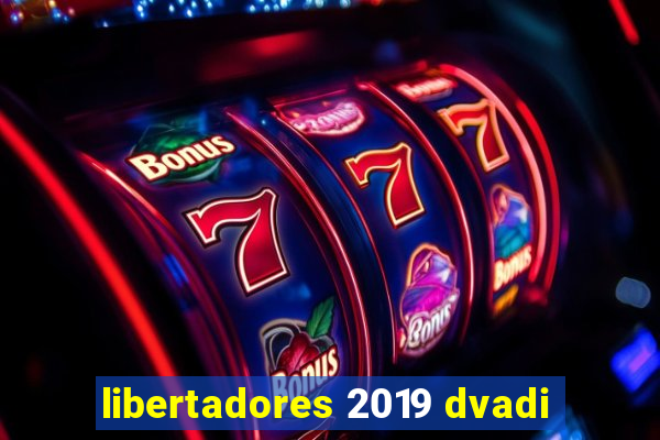 libertadores 2019 dvadi